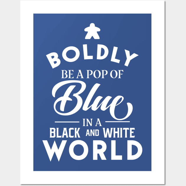 Blue Meeple Boldly Be A Pop of Color Board Games Meeples and Tabletop RPG Addict Wall Art by pixeptional